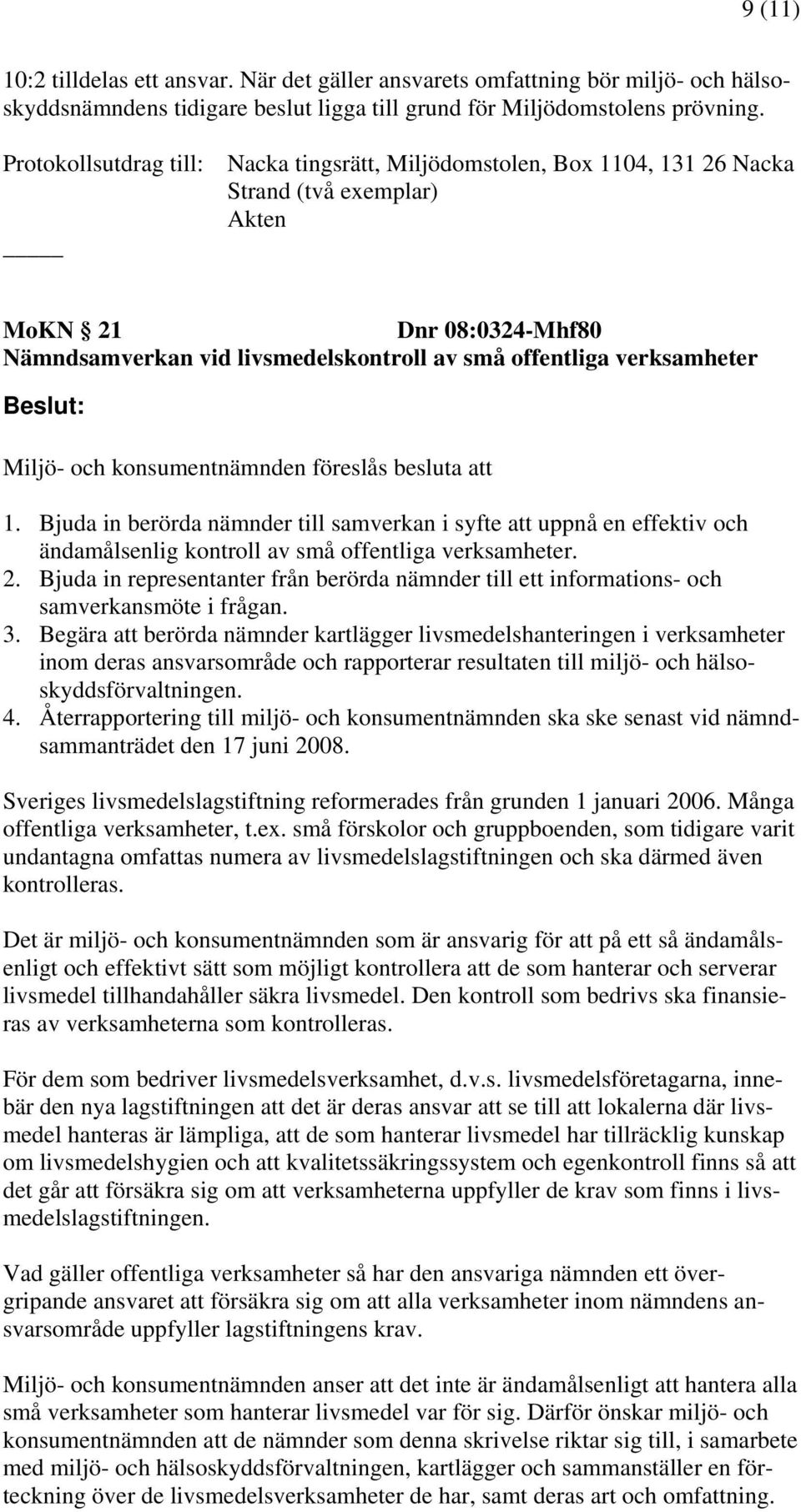 verksamheter Beslut: Miljö- och konsumentnämnden föreslås besluta att 1.