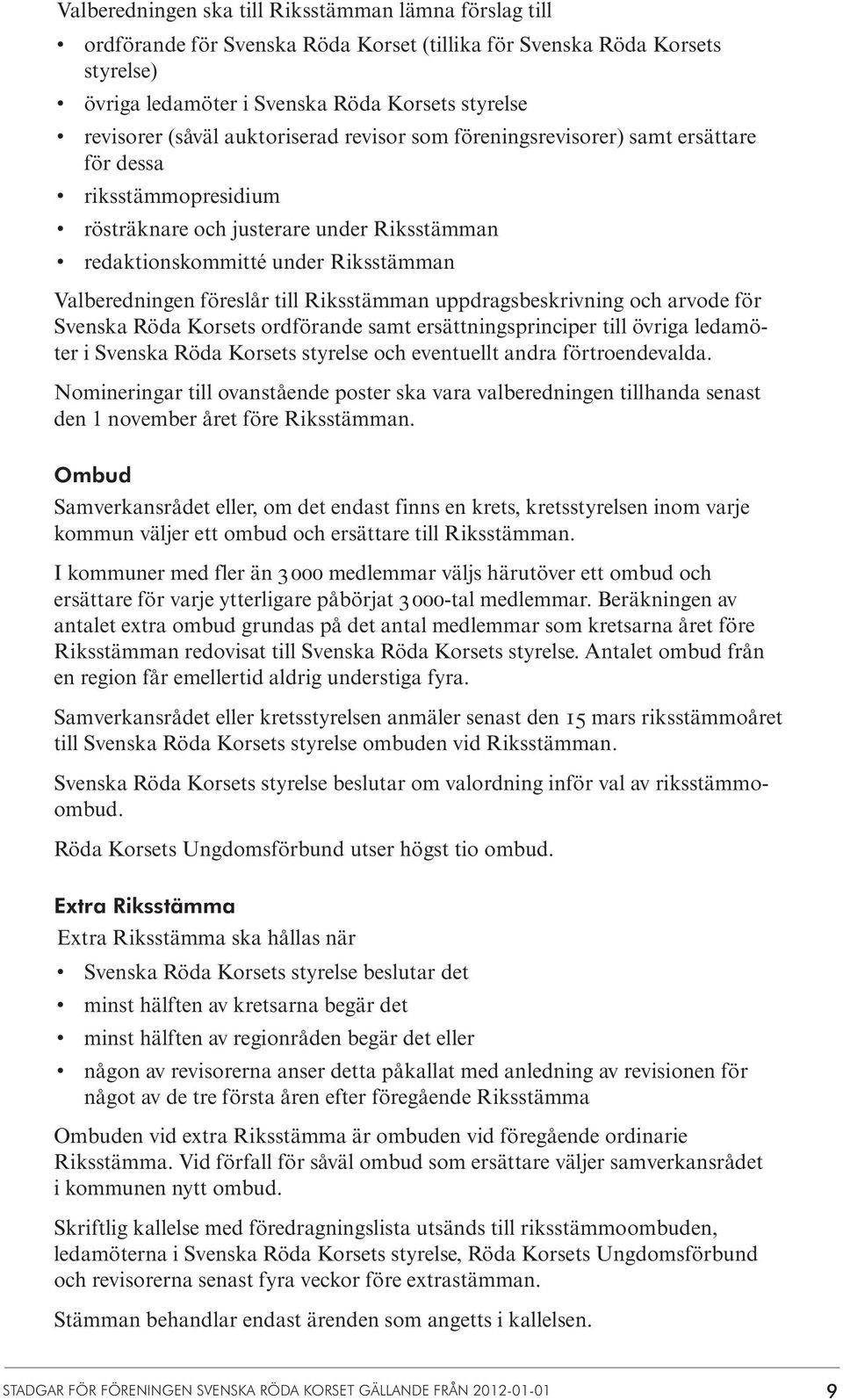 Riksstämman uppdragsbeskrivning och arvode för Svenska Röda Korsets ordförande samt ersättningsprinciper till övriga ledamöter i Svenska Röda Korsets styrelse och eventuellt andra förtroendevalda.