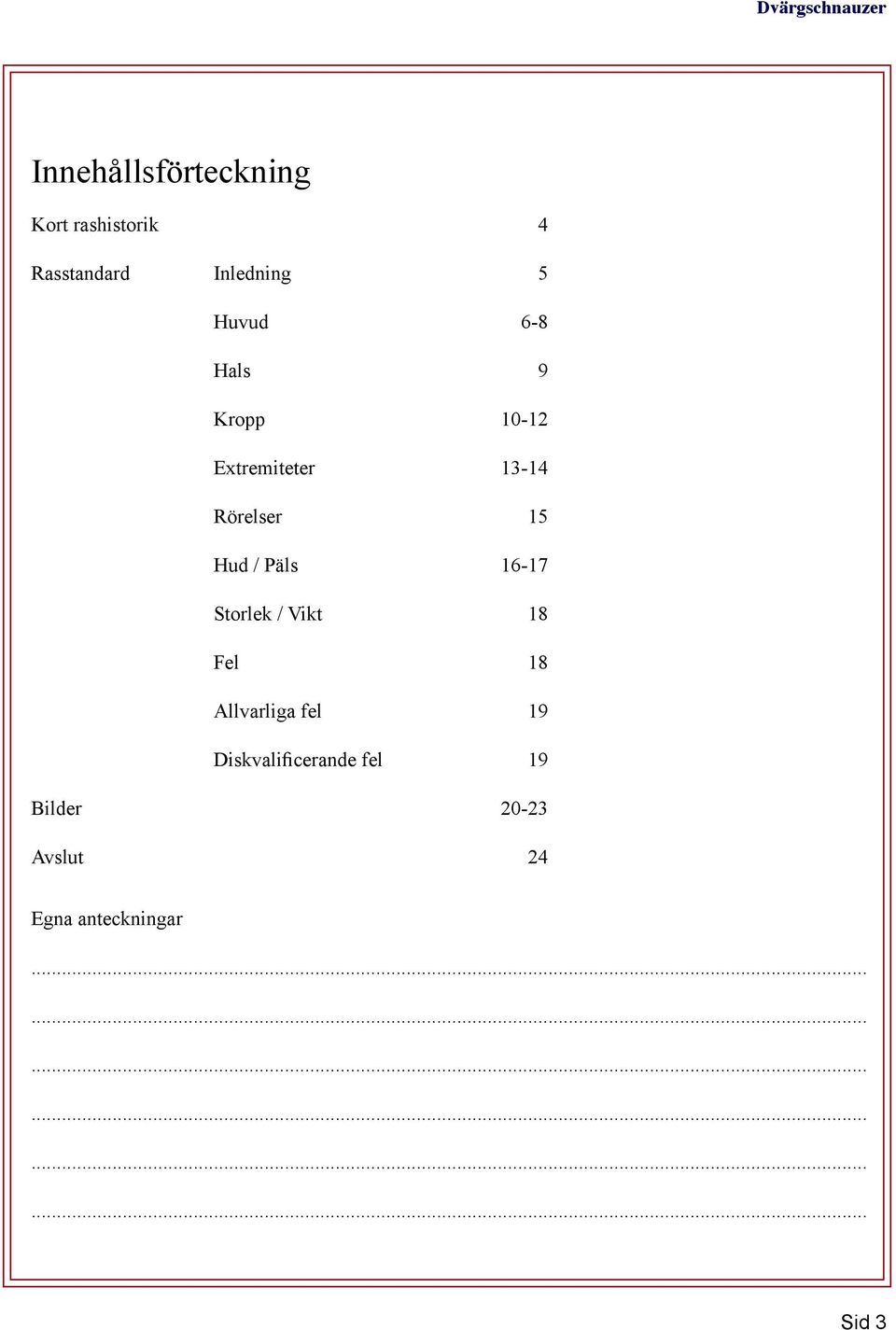 Päls 16-17 Storlek / Vikt 18 Fel 18 Allvarliga fel 19