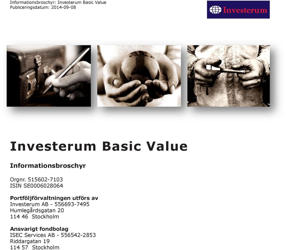 515602-7103 ISIN SE0006028064 Portföljförvaltningen utförs av Investerum AB -