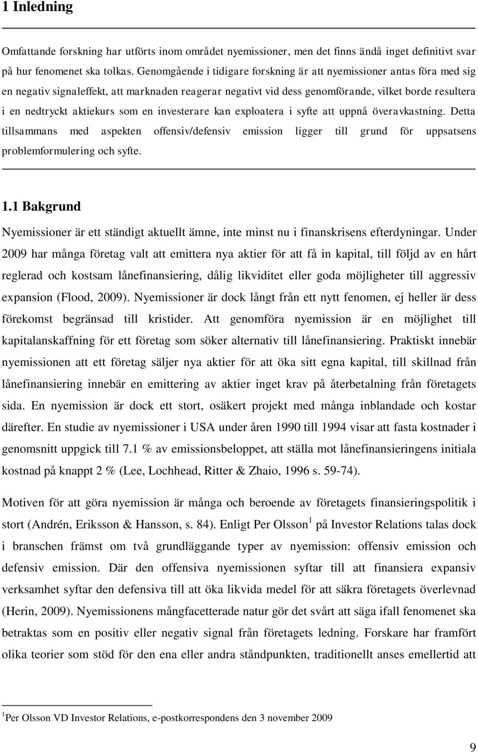 som en investerare kan exploatera i syfte att uppnå överavkastning. Detta tillsammans med aspekten offensiv/defensiv emission ligger till grund för uppsatsens problemformulering och syfte. 1.