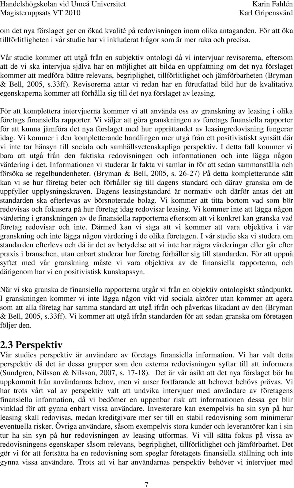 medföra bättre relevans, begriplighet, tillförlitlighet och jämförbarheten (Bryman & Bell, 2005, s.33ff).