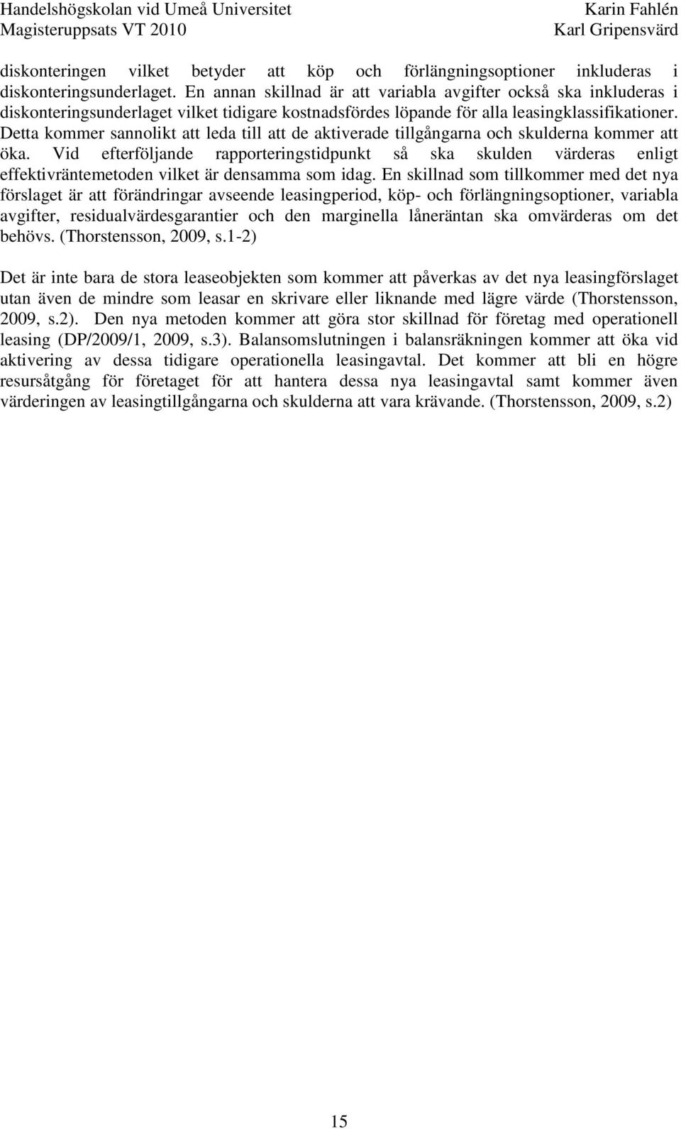 Detta kommer sannolikt att leda till att de aktiverade tillgångarna och skulderna kommer att öka.