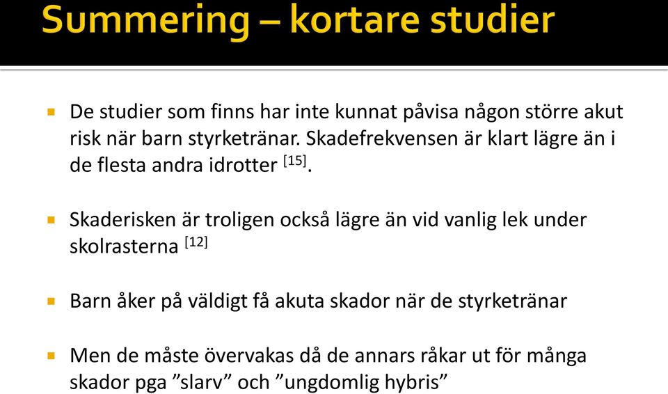 Skaderisken är troligen också lägre än vid vanlig lek under skolrasterna [12] Barn åker på