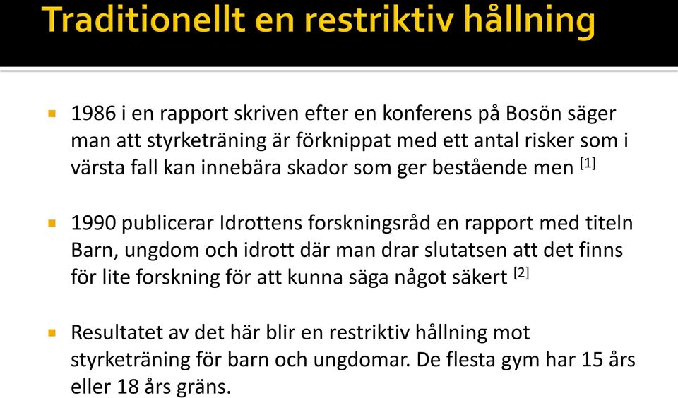 Barn, ungdom och idrott där man drar slutatsen att det finns för lite forskning för att kunna säga något säkert [2]