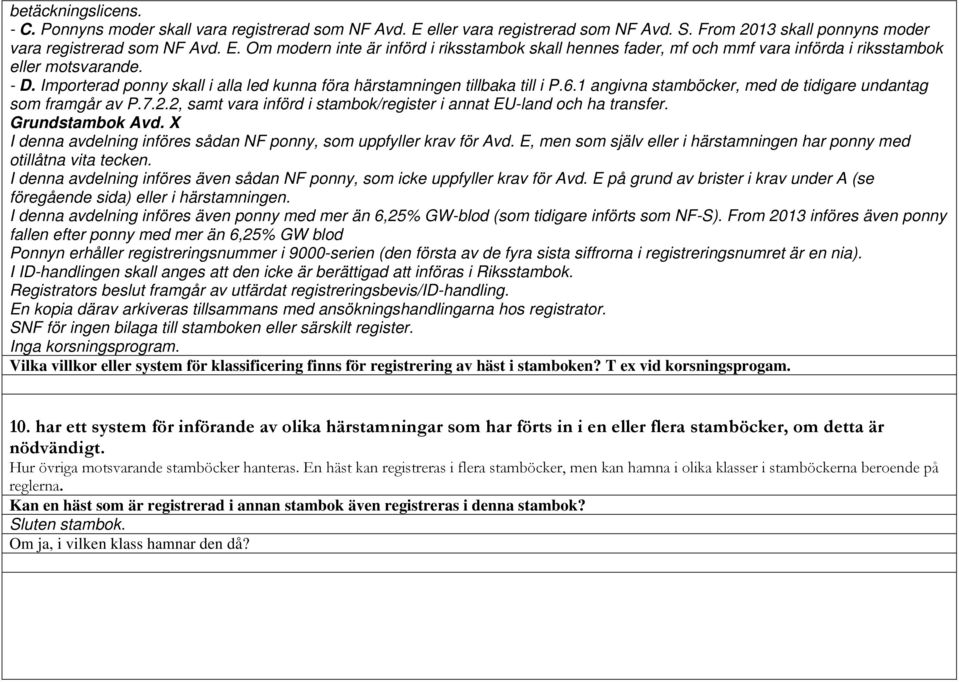 2, samt vara införd i stambok/register i annat EU-land och ha transfer. Grundstambok Avd. X I denna avdelning införes sådan NF ponny, som uppfyller krav för Avd.