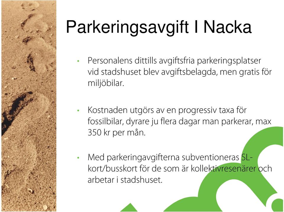 Kostnaden utgörs av en progressiv taxa för fossilbilar, dyrare ju flera dagar man