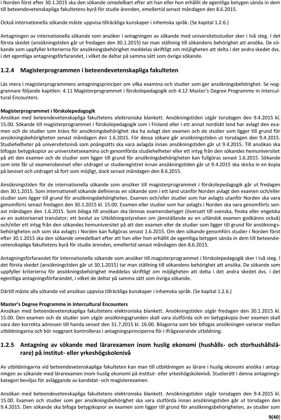 2015. Också internationella sökande måste uppvisa tillräckliga kunskaper i inhemska språk. (Se kapital 1.2.6.