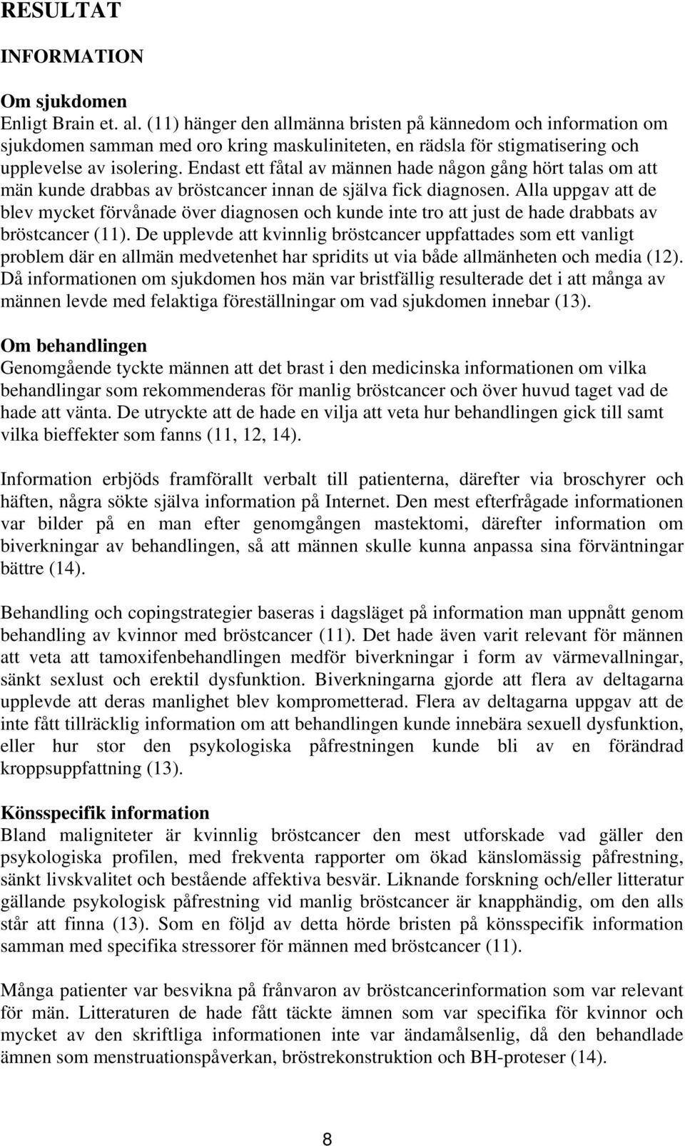 Endast ett fåtal av männen hade någon gång hört talas om att män kunde drabbas av bröstcancer innan de själva fick diagnosen.