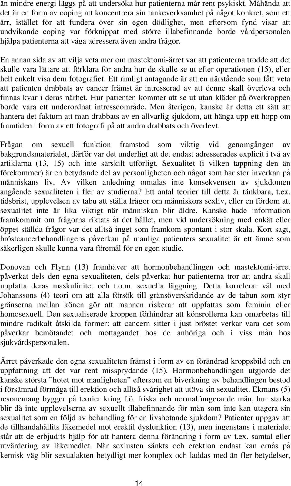 var förknippat med större illabefinnande borde vårdpersonalen hjälpa patienterna att våga adressera även andra frågor.