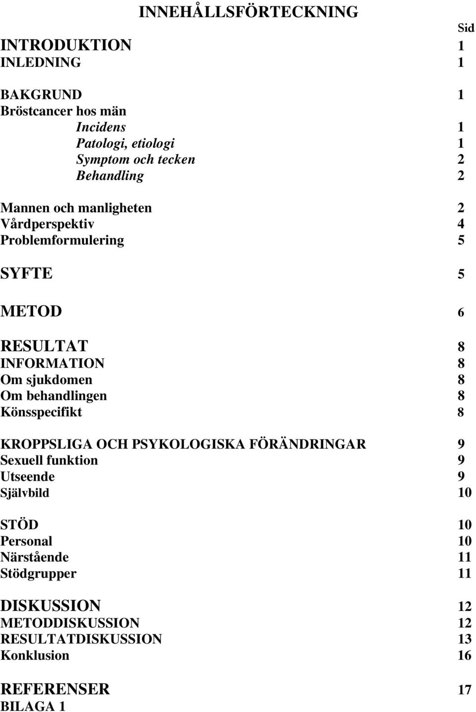 sjukdomen 8 Om behandlingen 8 Könsspecifikt 8 KROPPSLIGA OCH PSYKOLOGISKA FÖRÄNDRINGAR 9 Sexuell funktion 9 Utseende 9 Självbild 10