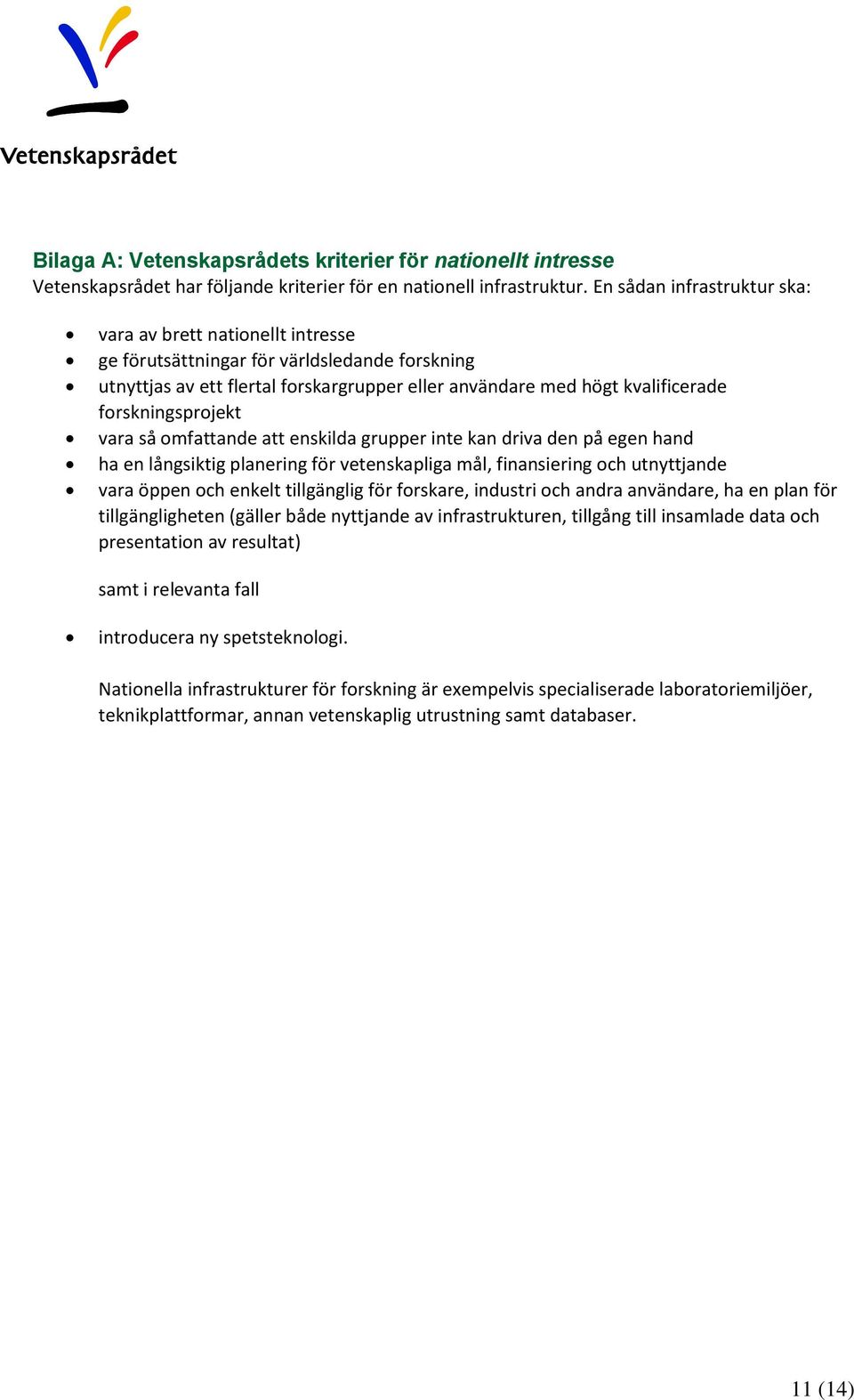 forskningsprojekt vara så omfattande att enskilda grupper inte kan driva den på egen hand ha en långsiktig planering för vetenskapliga mål, finansiering och utnyttjande vara öppen och enkelt