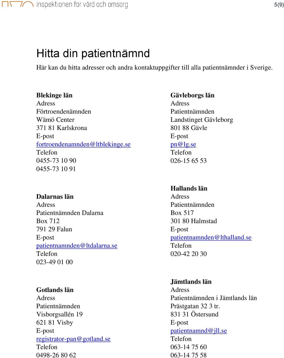 se 0455-73 10 90 0455-73 10 91 Gävleborgs län Landstinget Gävleborg 801 88 Gävle pn@lg.