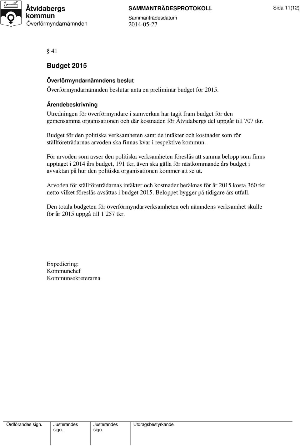 Budget för den politiska verksamheten samt de intäkter och kostnader som rör ställföreträdarnas arvoden ska finnas kvar i respektive kommun.