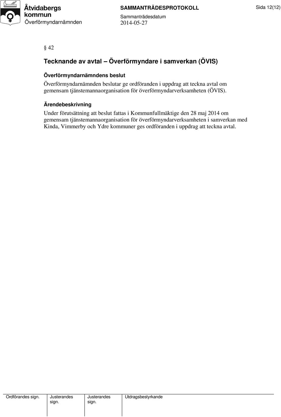 Under förutsättning att beslut fattas i Kommunfullmäktige den 28 maj 2014 om gemensam tjänstemannaorganisation för