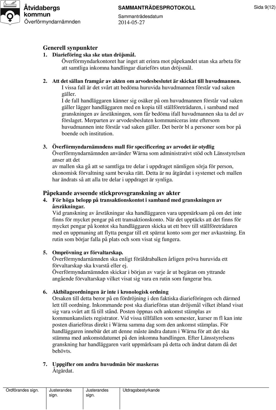Att det sällan framgår av akten om arvodesbeslutet är skickat till huvudmannen. I vissa fall är det svårt att bedöma huruvida huvudmannen förstår vad saken gäller.