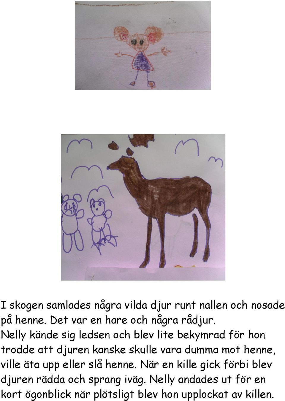 Nelly kände sig ledsen och blev lite bekymrad för hon trodde att djuren kanske skulle vara