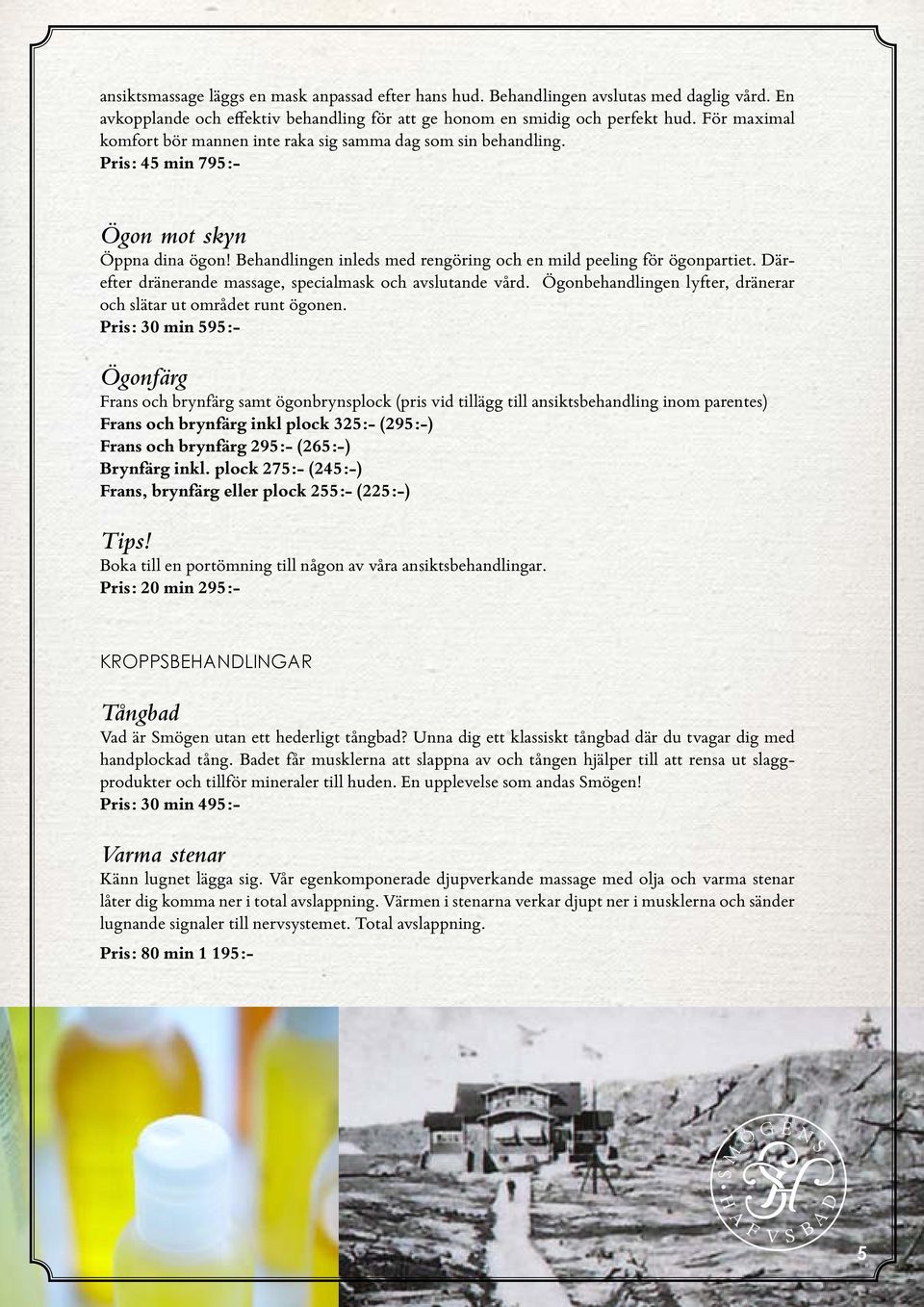 Därefter dränerande massage, specialmask och avslutande vård. Ögonbehandlingen lyfter, dränerar och slätar ut området runt ögonen.