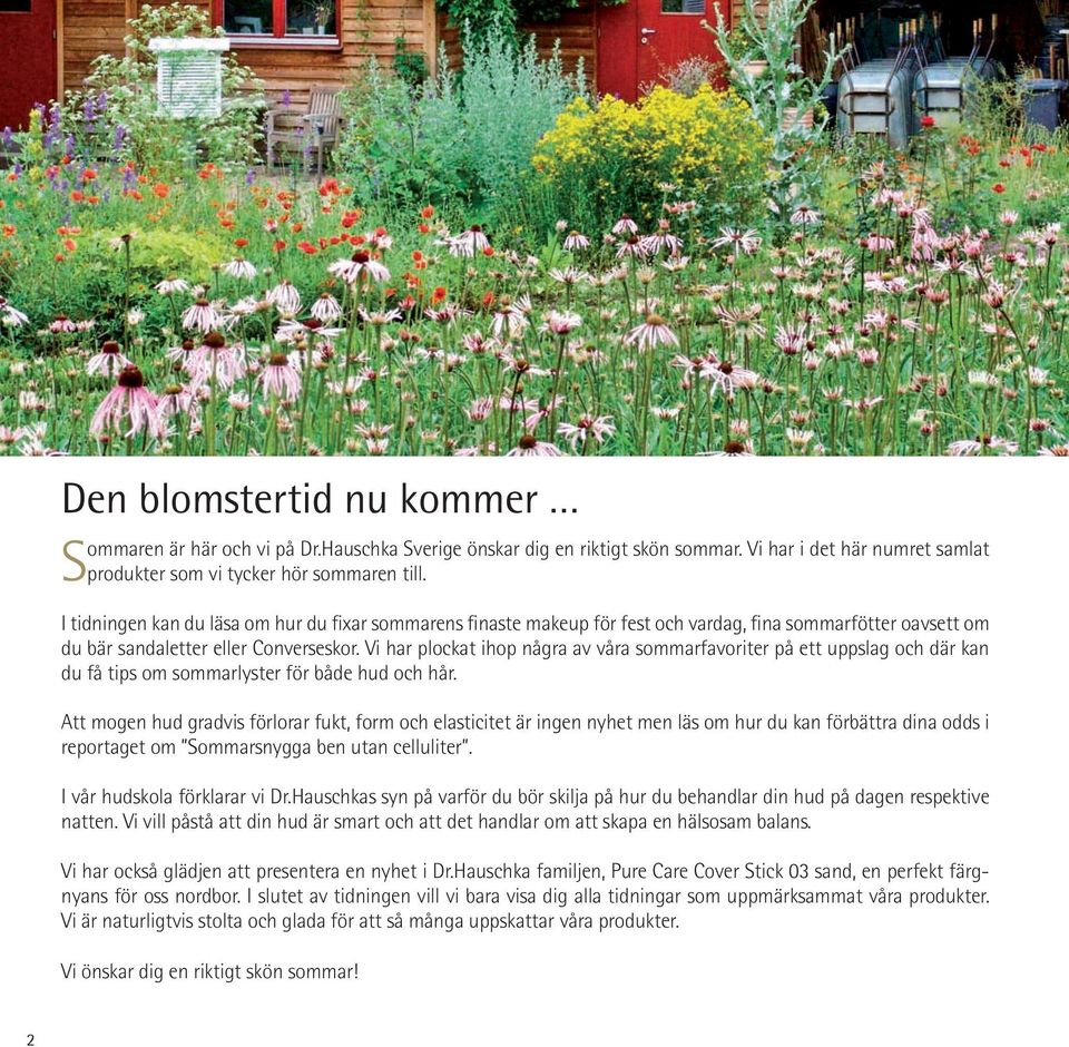 Vi har plockat ihop några av våra sommarfavoriter på ett uppslag och där kan du få tips om sommarlyster för både hud och hår.