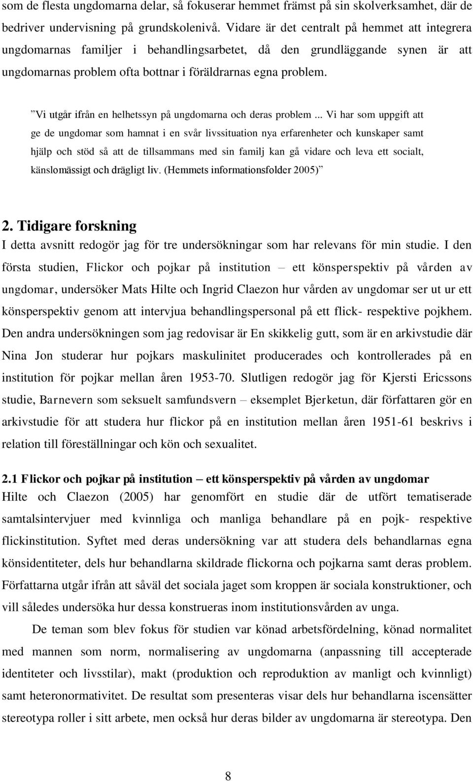 Vi utgår ifrån en helhetssyn på ungdomarna och deras problem.