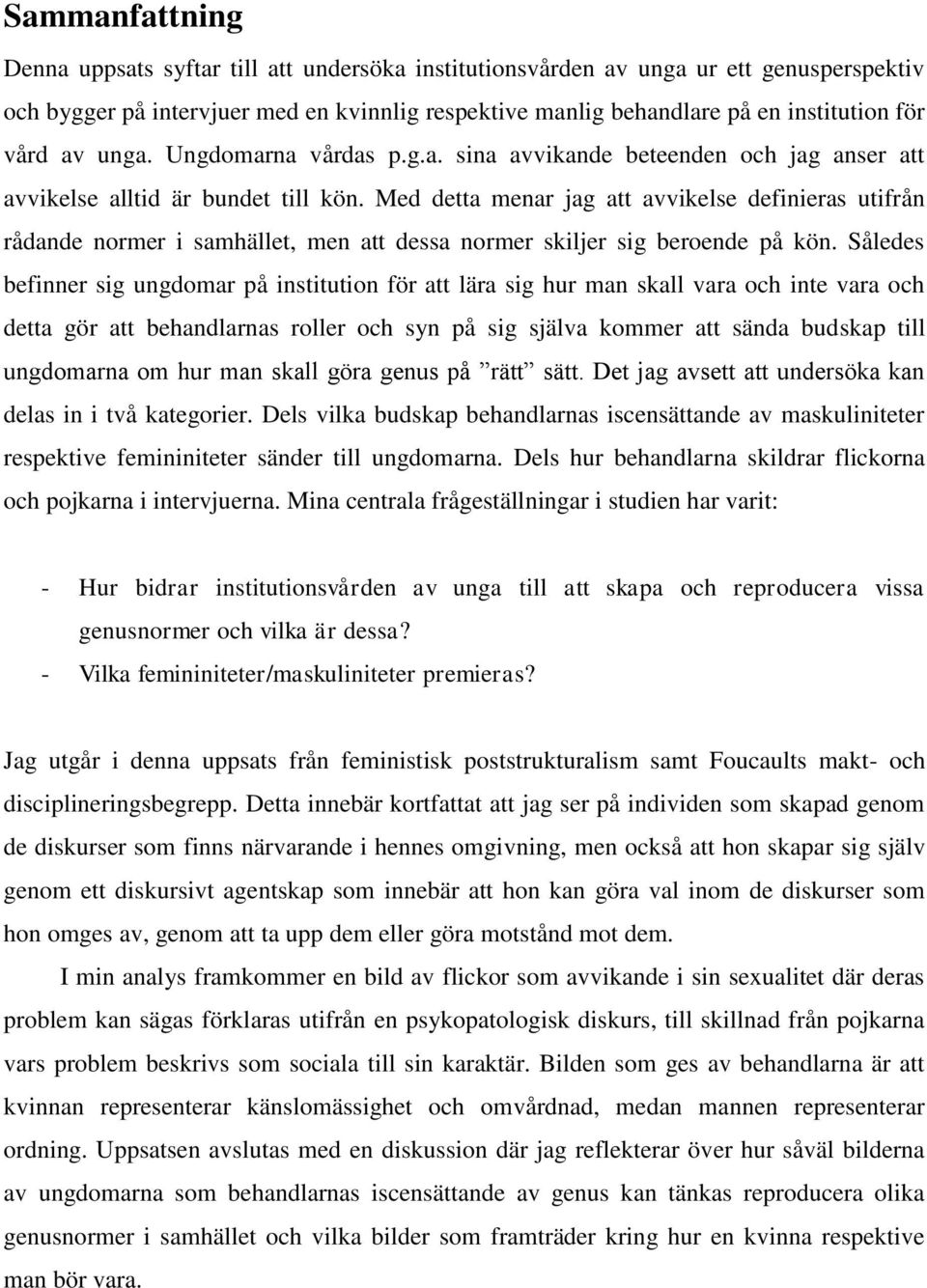 Med detta menar jag att avvikelse definieras utifrån rådande normer i samhället, men att dessa normer skiljer sig beroende på kön.