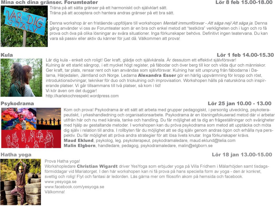 Denna gång använder vi oss av Forumteater som är en bra och enkel metod att testköra verkligheten och i lugn och ro få prova och öva på olika lösningar av svåra situationer. Inga förkunskaper behövs.