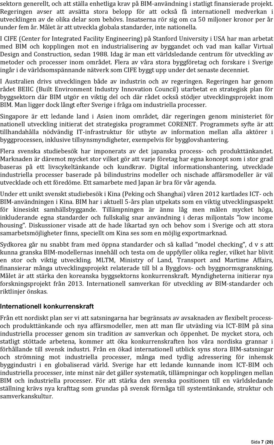 Målet är att utveckla globala standarder, inte nationella.