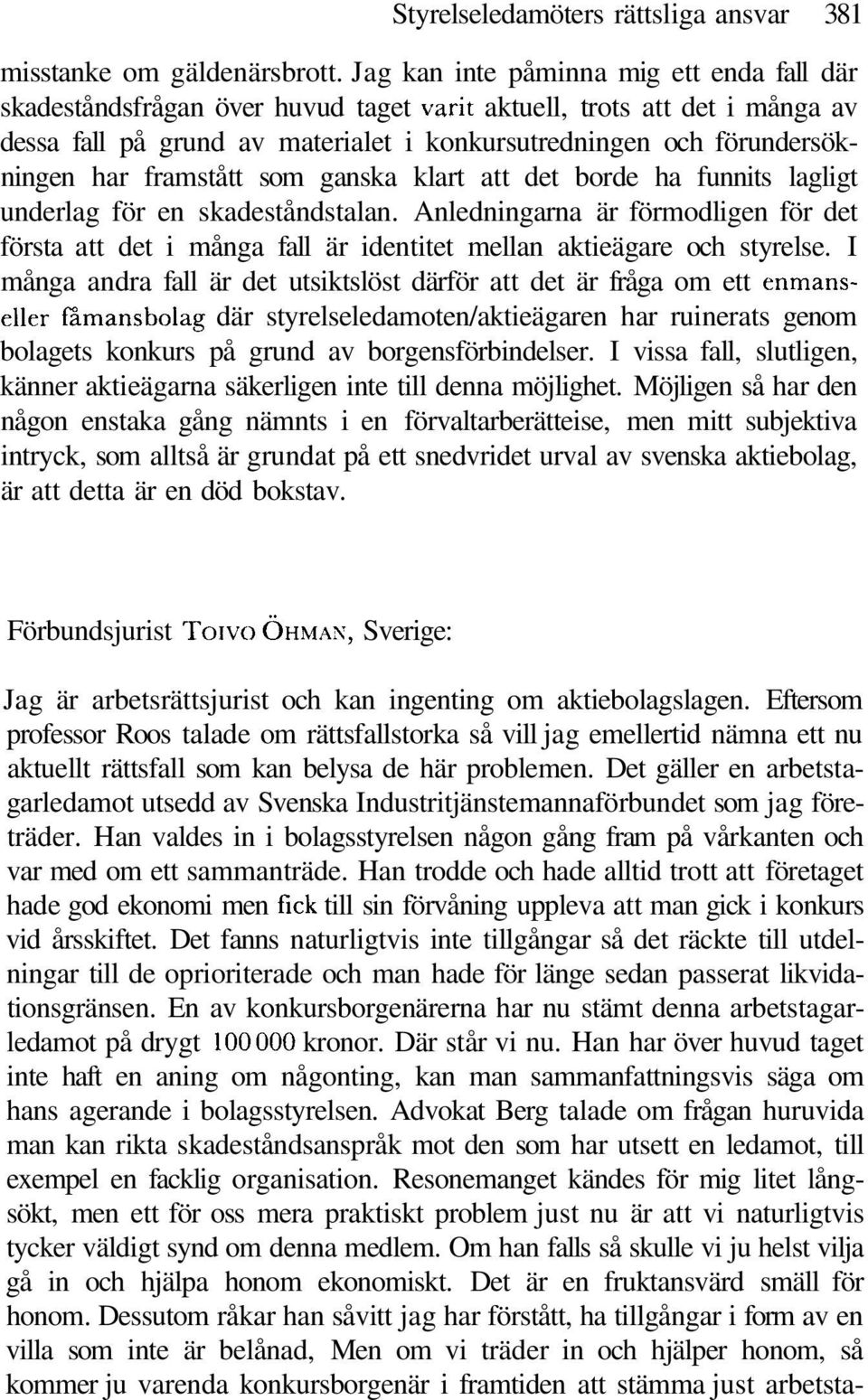 framstått som ganska klart att det borde ha funnits lagligt underlag för en skadeståndstalan.