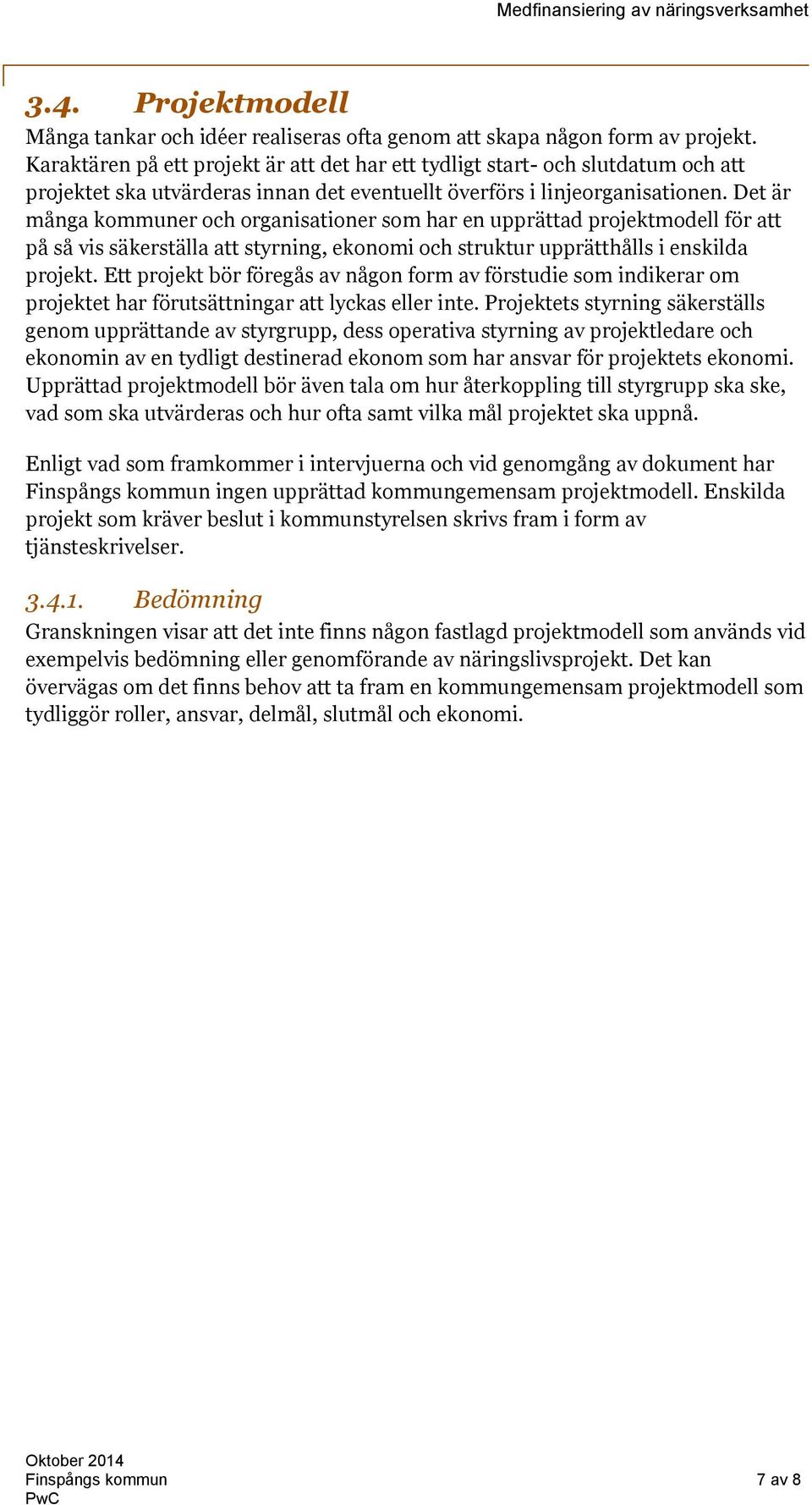 Det är många kommuner och organisationer som har en upprättad projektmodell för att på så vis säkerställa att styrning, ekonomi och struktur upprätthålls i enskilda projekt.