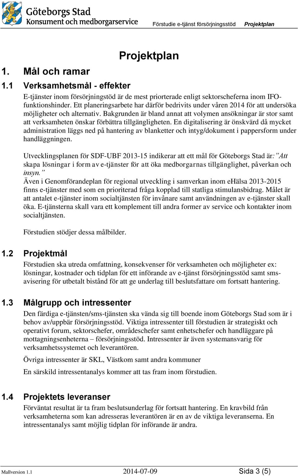 Bakgrunden är bland annat att volymen ansökningar är stor samt att verksamheten önskar förbättra tillgängligheten.