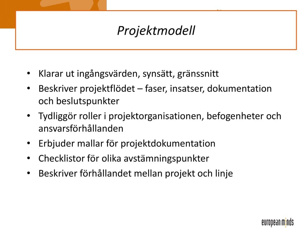 projektorganisationen, befogenheter och ansvarsförhållanden Erbjuder mallar för