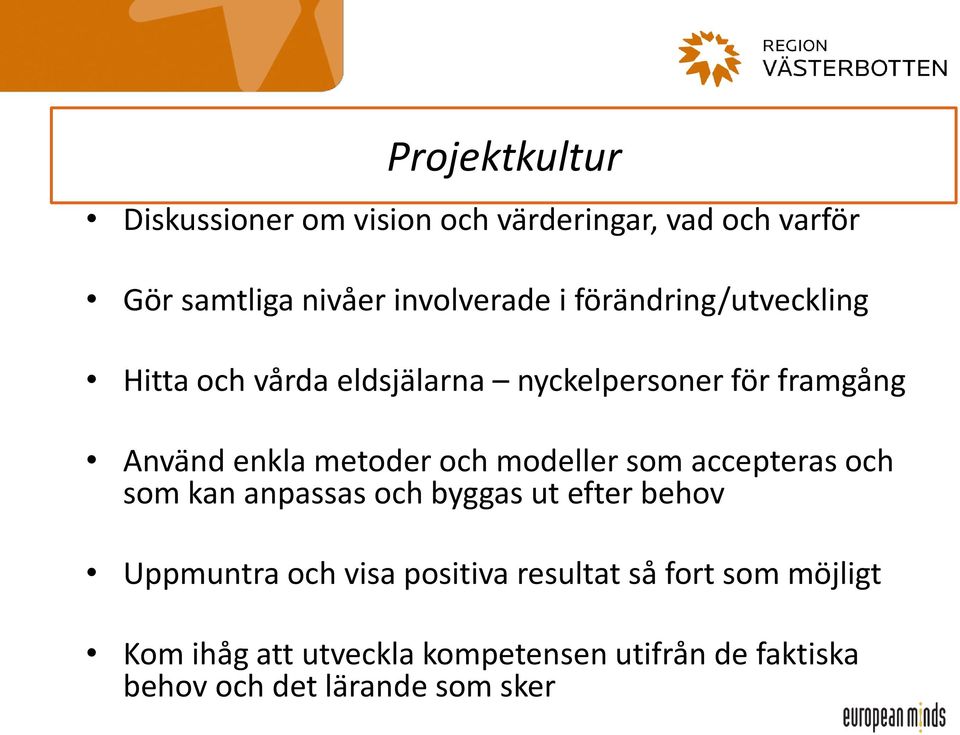 modeller som accepteras och som kan anpassas och byggas ut efter behov Uppmuntra och visa positiva