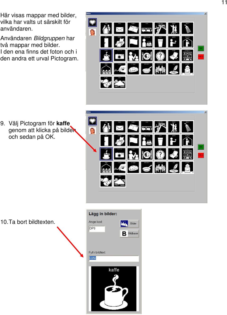 I den ena finns det foton och i den andra ett urval Pictogram. 9.