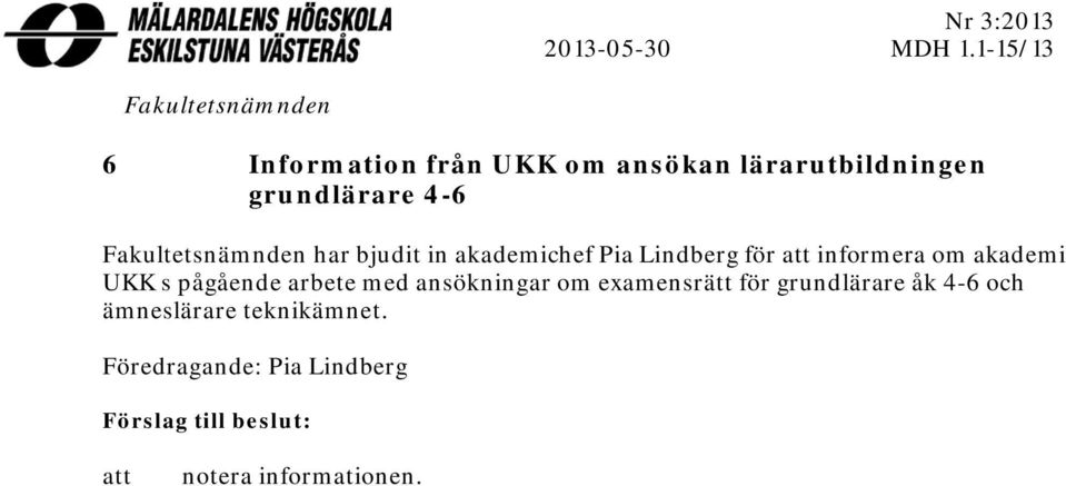 Fakultetsnämnden har bjudit in akademichef Pia Lindberg för att informera om akademi UKK s
