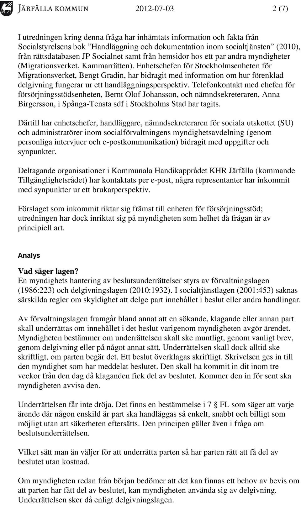 Enhetschefen för Stockholmsenheten för Migrationsverket, Bengt Gradin, har bidragit med information om hur förenklad delgivning fungerar ur ett handläggningsperspektiv.