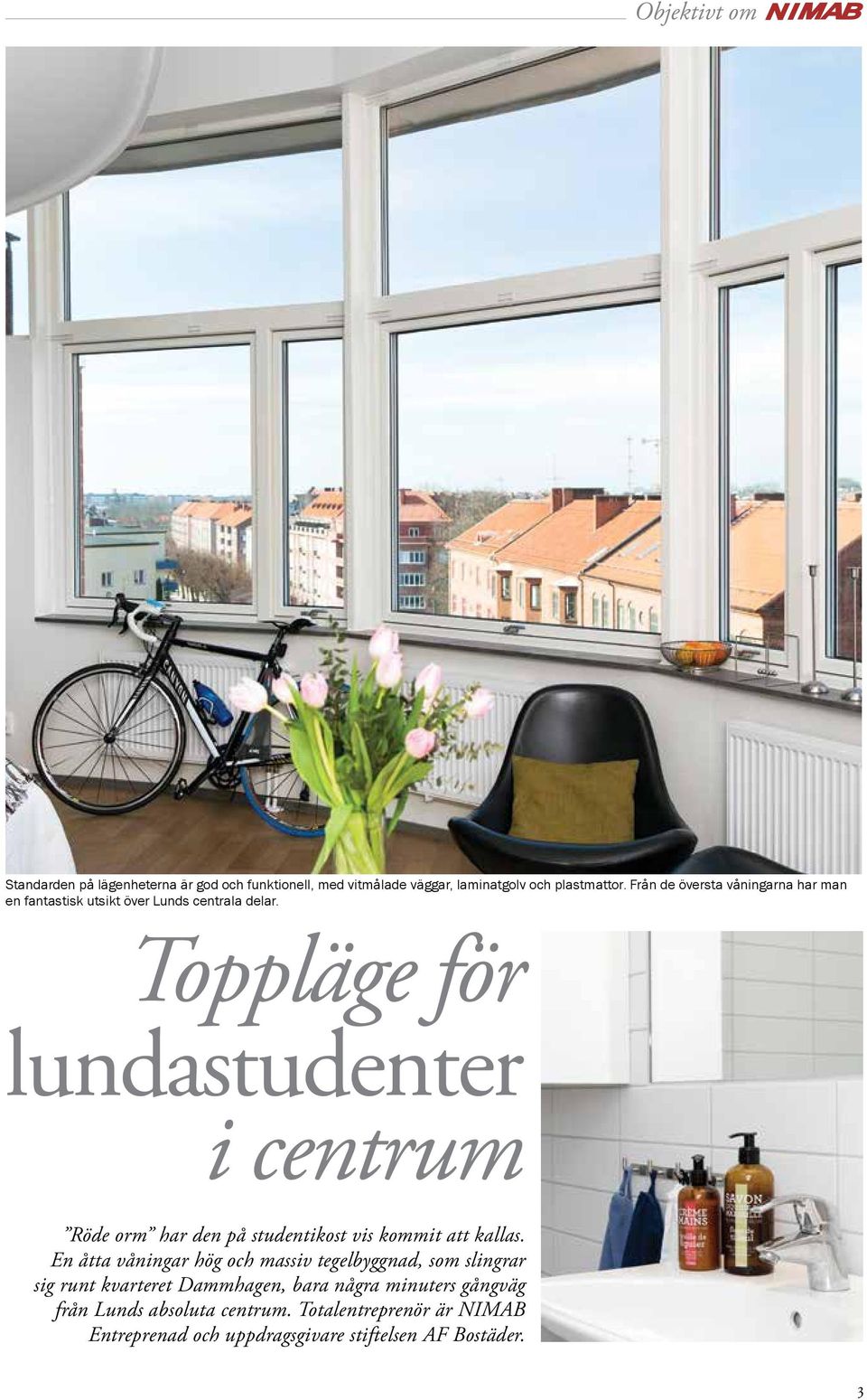 Toppläge för lundastudenter i centrum Röde orm har den på studentikost vis kommit att kallas.