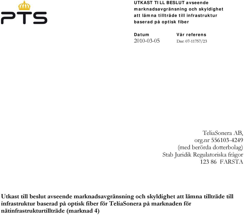 nr 556103-4249 (med berörda dotterbolag) Stab Juridik Regulatoriska frågor 123 86 FARSTA Utkast till beslut avseende
