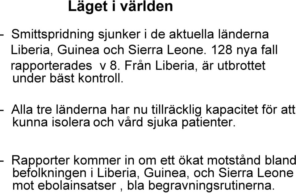 - Alla tre länderna har nu tillräcklig kapacitet för att kunna isolera och vård sjuka patienter.