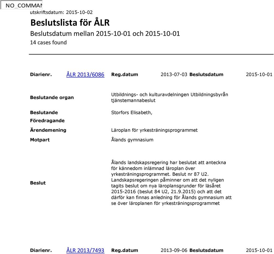 landskapsregering har beslutat att anteckna för kännedom inlämnad läroplan över yrkesträningsprogrammet. nr 87 U2.