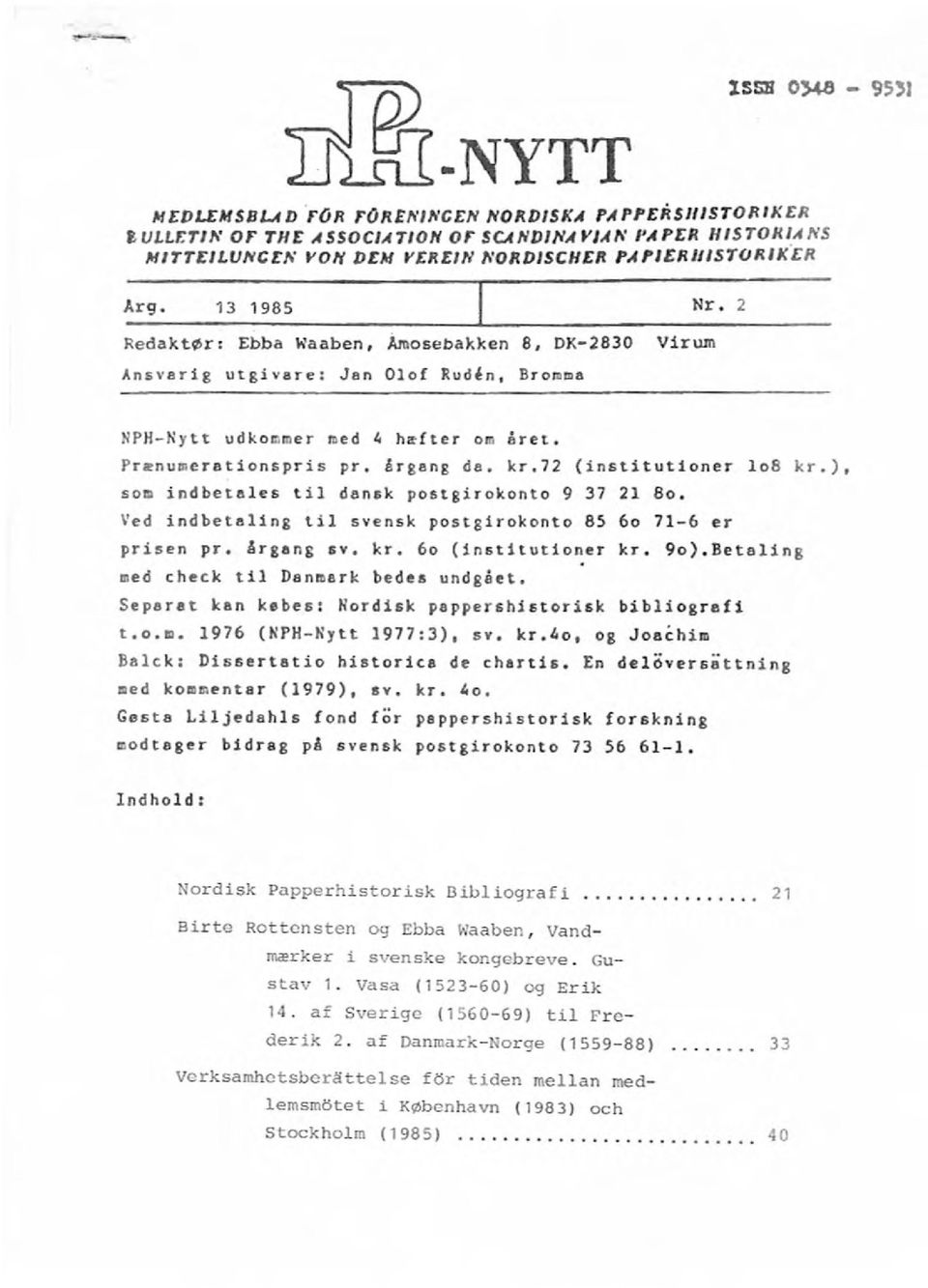 ärgang da, kr,72 (institutioner 108 kr.), som indbetales til dansk postgirokonto 9 37 21 80. Ved indbetaling til svensk postgirokonto 85 60 71-6 er prisen pr. Argans SY. kr. 60 (institutioner kr. 90).