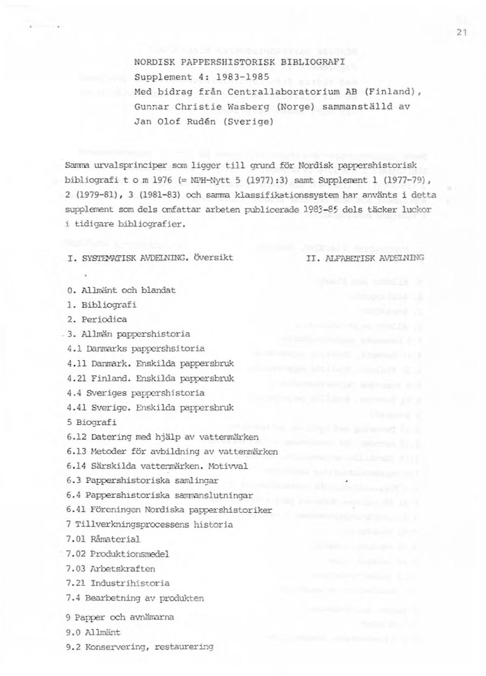 har använts i detta supplarent sam dels omfattar arbeten ~licerade 1983-85 dels täcker luckor i tidigare bibliografi er. 1. SYSTEl''ATSK AVDEllilNG. ÖlJersikt. llfi\be:1'sk AVDS UTh'G O.