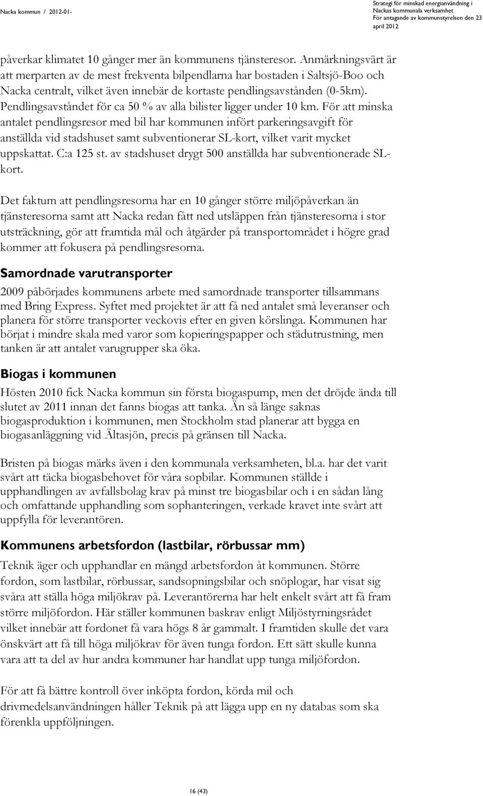 Pendlingsavståndet för ca 50 % av alla bilister ligger under 10 km.