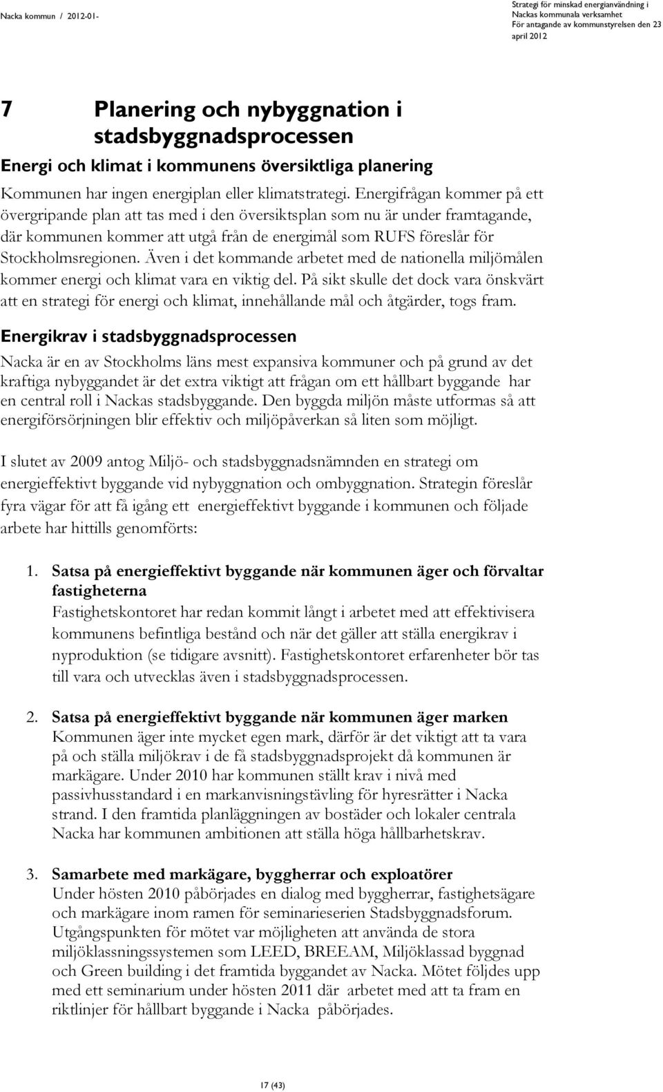 Även i det kommande arbetet med de nationella miljömålen kommer energi och klimat vara en viktig del.