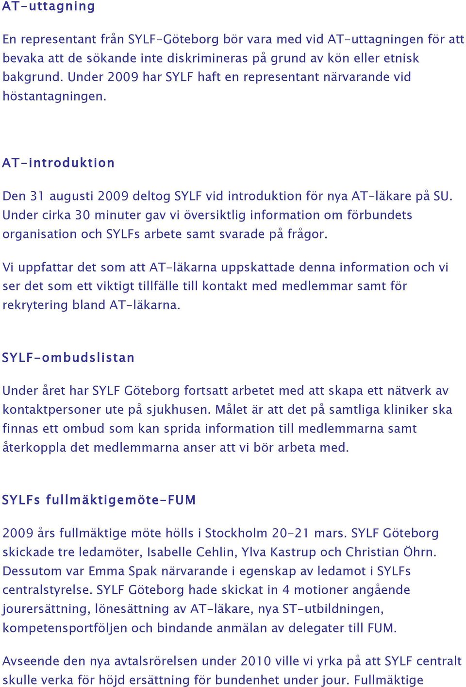 Under cirka 30 minuter gav vi översiktlig information om förbundets organisation och SYLFs arbete samt svarade på frågor.