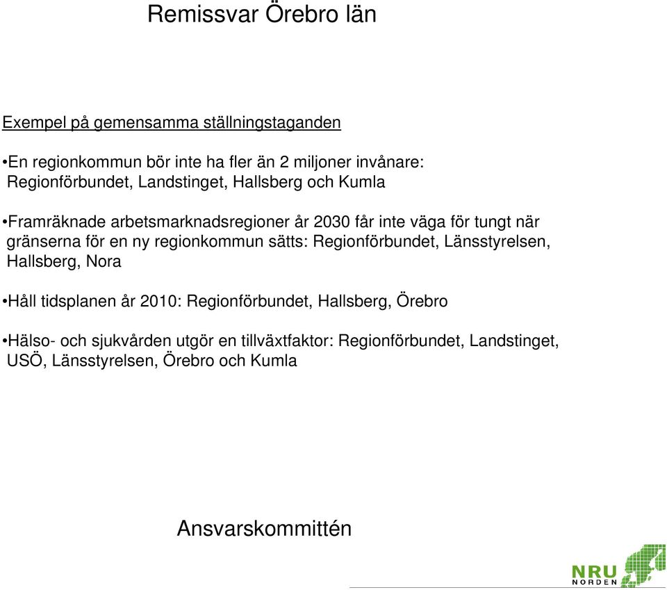 gränserna för en ny regionkommun sätts: Regionförbundet, Länsstyrelsen, Hallsberg, Nora Håll tidsplanen år 2010: