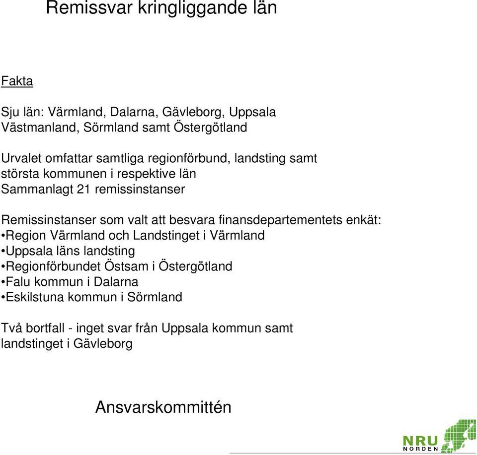 valt att besvara finansdepartementets enkät: Region Värmland och Landstinget i Värmland Uppsala läns landsting Regionförbundet Östsam