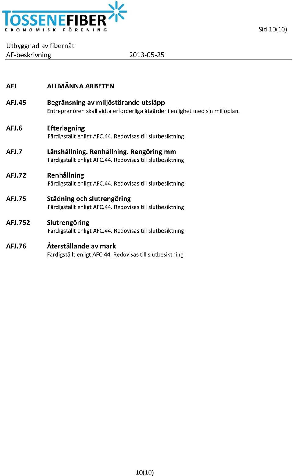 erforderliga åtgärder i enlighet med sin miljöplan. Efterlagning Länshållning.