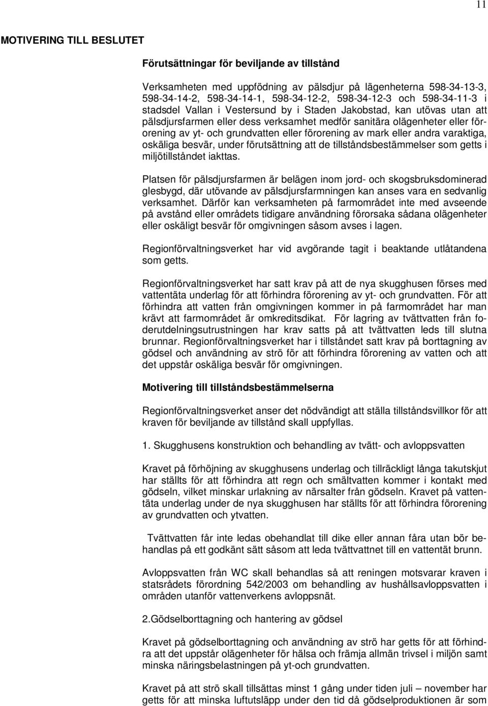förorening av mark eller andra varaktiga, oskäliga besvär, under förutsättning att de tillståndsbestämmelser som getts i miljötillståndet iakttas.