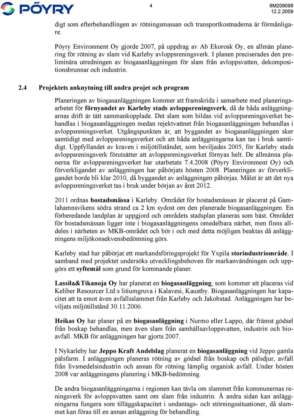 I planen preciserades den preliminära utredningen av biogasanläggningen för slam från avloppsvatten, dekompositionsbrunnar och industrin. 2.