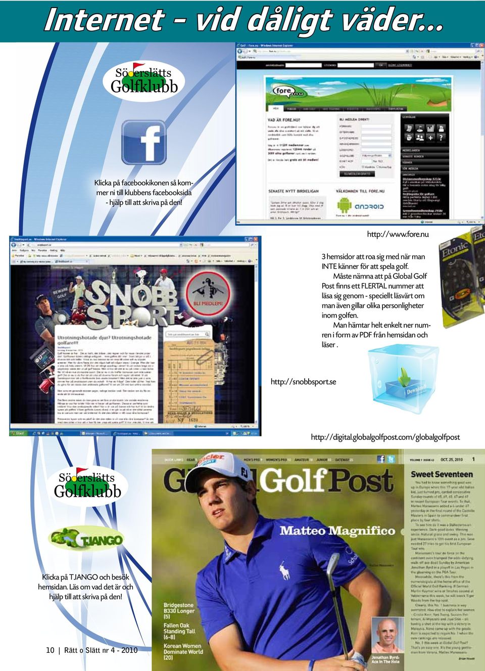 Måste nämna att på Global Golf Post finns ett FLERTAL nummer att läsa sig genom - speciellt läsvärt om man även gillar olika personligheter inom golfen.